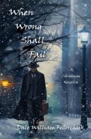 When Wrong Shall Fail: A Christmas Novella 1998446107 Book Cover