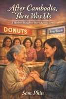 After Cambodia, There Was Us: A Mother–Daughter Story Across Time B0GJD7RD1P Book Cover