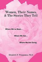 Women, Their Names, & the Stories They Tell 0615382266 Book Cover