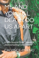 ME AND YOU TILL DEATH DO US APART: A Love Story of Trials, Triumphs, and Everlasting Commitment B0DZHHNK44 Book Cover