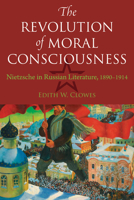 Revolution of Moral Consciousness: Nietzsche in Russian Literature, 1890-1914 0875807976 Book Cover