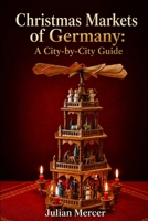 Christmas Markets of Germany: A City-by-City Guide B0HJ3SMS4S Book Cover