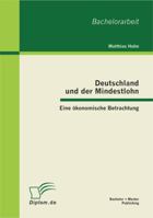 Deutschland und der Mindestlohn: Eine ökonomische Betrachtung 3863411803 Book Cover