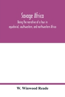 Savage Africa: Being the Narrative of a Tour in Equatorial, Southwestern, and Northwestern Africa; With Notes on the Habits of the Gorilla; On the Existence of Unicorns and Tailed Men; On the Slave Tr 9354018521 Book Cover
