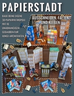 Papierstadt - Ausschneiden, Falten Und Kleben: Baue deine eigene 3D-Papiermetropole mit 10 unabhängigen Gebäuden für junge Architekten (German Edition) B0GQLG3VB5 Book Cover