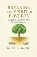 Breaking The Spirit Of Poverty: Unrooting Lack From Your Financial Legacy B0FP2J4VFN Book Cover