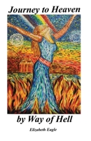 Journey to Heaven by Way of Hell 1484885783 Book Cover