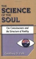 The Science of the Soul: On Consciousness and the Structure of Reality 1577331311 Book Cover