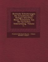 Kritische Erleuterungen Des Grundtextes Der Heiligen Schriften Neues Testaments Aus Der Syrischen Uebersetzung, Volume 1... 1249616883 Book Cover