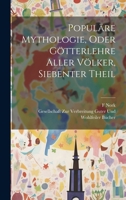 Populäre Mythologie, Oder Götterlehre Aller Völker, Siebenter Theil 1020749741 Book Cover