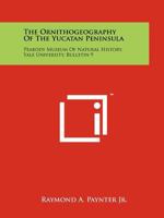 The Ornithogeography of the Yucatan Peninsula: Peabody Museum of Natural History, Yale University, Bulletin 9 1258192470 Book Cover