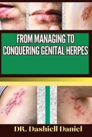 From Managing to Conquering Genital Herps: Expert Guide To Understanding the Causes, Recognizing Symptoms, Prevention and Embracing Effective Treatmen B0CR5G9KW8 Book Cover