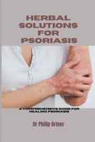 Herbal Solutions for Psoriasis: A Comprehensive Guide for healing psoriasis B0CP442W9W Book Cover