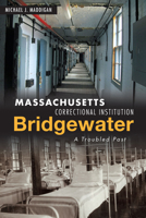 Massachusetts Correctional Institution-Bridgewater: A Troubled Past 1467139130 Book Cover
