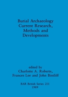 Burial archaeology: Current research methods and developments (BAR British series) 0860546713 Book Cover