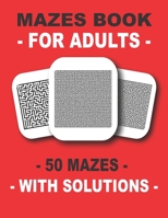 Adult Mazes: 50 mazes  Easy to Hard Maze Puzzle Book with solutions For Adults B087SN2SLT Book Cover