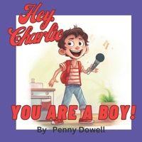 Hey, Charlie You Are A Boy! B0C6VWP64T Book Cover