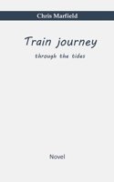 Train journey: through the tides 3757889924 Book Cover