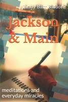 Jackson & Main: Meditations and everyday miracles 154121949X Book Cover