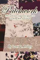 Patchwork: The Leftover Queen’s Guide to Cooking with Leftovers B0CKGT9MW3 Book Cover