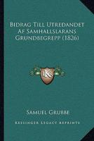Bidrag Till Utredandet Af Samhallslarans Grundbegrepp (1826) 1160326371 Book Cover