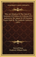 Who Are Members Of The Church? A Statement Of Evidence In Criticism Of A Sentence In The Appeal To All Christian People Made By The Lambeth Conference 0548861285 Book Cover