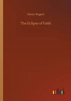 The Eclipse of Faith, Or, a Visit to a Religious Sceptic 935459882X Book Cover