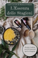L'Essenza delle Stagioni: Ricette Crudiste con Oli Essenziali per le 4 Stagioni B0BPVLPGPL Book Cover