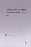 The Epistemology of the Monstrous in the Middle Ages (Studies in Medieval History and Culture) 0415762758 Book Cover