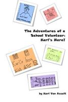 The Adventures of a School Volunteer: Karl's Here! 1499545630 Book Cover