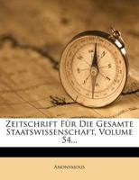 Zeitschrift Fur Die Gesamte Staatswissenschaft, Volume 54... 1279571233 Book Cover