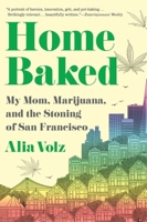 Home Baked: My Mom, Marijuana, and the Stoning of San Francisco 035850502X Book Cover