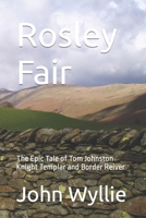 Rosley Fair: The Epic Tale of Tom Johnston Knight Templar and Border Reiver B0BN5Z9QCR Book Cover