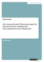 Die transzendentale Phänomenologie bei Edmund Husserl. Subjektivität, Intersubjektivität und Objektivität (German Edition) 3346209482 Book Cover