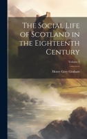 The Social Life of Scotland in the Eighteenth Century; Volume 1 102026523X Book Cover