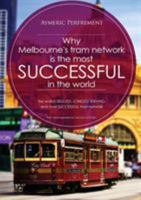 Why Melbourne's Tram Network is the most SUCCESSFUL in the world: The world's BIGGEST, LONGEST SERVING, and most SUCCESSFUL tram network 0648270904 Book Cover