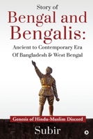 Story of Bengal and Bengalis: Ancient to Contemporary Era of Bangladesh & West Bengal : Genesis of Hindu-Muslim Discord 1649837216 Book Cover