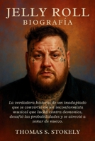 JELLY ROLL BIOGRAFÍA: La verdadera historia de un inadaptado que se convirtió en un inconformista musical que luchó contra demonios, desafió las ... atrevió a soñar de nuevo. (Spanish Edition) B0FQBRR8M9 Book Cover