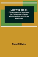 Ludwig Tieck; Erinnerungen aus dem Leben des Dichters nach dessen mündlichen und schriftlichen Mitteilungen 9356708517 Book Cover