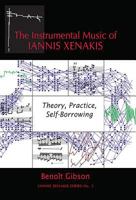 Instrumental Music of Iannis Xenakis: Theory, Practice, Self-Borrowing 1576471616 Book Cover