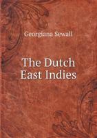 The Dutch East Indies; a Narrative of a Voyage to the Pacific and Indian Ocean 1016607954 Book Cover