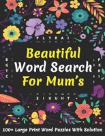Beautiful Word Search For Mum's: Large Print 100+ Brain Game Word Puzzles Book For Seniors, Adults Men And Women For Your Relaxation And Brainstorming B08SNW272H Book Cover