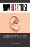 Now Hear This!: Using the Power of Sound and Song to Dominate Your Market null Book Cover