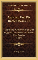 Aegypten Und Die Bucher Mose's V1: Sachlicher Commentar Zu Den Aegyptischen Stellen In Genesis Und Exodus (1868) 1160771022 Book Cover