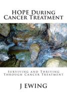 HOPE During Cancer Treatment: Surviving and Thriving Through Cancer Treatment 1491251778 Book Cover