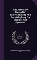 An Elementary Manual of Radiotelegraphy and Radiotelephony for Students and Operators 1018045767 Book Cover