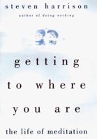 Getting to Where You Are: The Life of Meditation 159181006X Book Cover