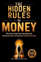 The Hidden Rules of Money: Why Smart People Stay Financially Stuck and How to Rewire the Decisions That Keep You There (The Hidden System Series) B0GYRG8TC5 Book Cover