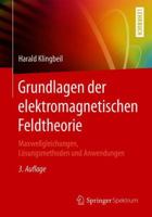 Grundlagen der elektromagnetischen Feldtheorie: Maxwellgleichungen, Lösungsmethoden und Anwendungen 3662565994 Book Cover