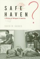 Safe Haven?: A History Of Refugees In America 1565493311 Book Cover